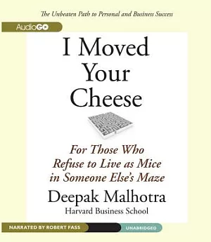 I Moved Your Cheese: For Those Who Refuse to Live As Mice in Someone Else’s Maze