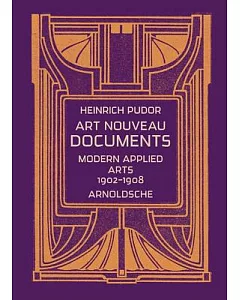 Dokumente zum jugendstil / Art Nouveau Documents: Modernes Kunstgewerbe / Modern Applied Arts, 1902-1908