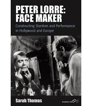 Peter Lorre: Face Maker: Stardom and Performance Between Hollywood and Europe