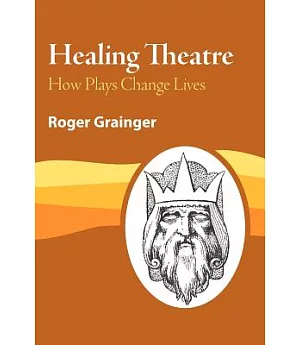Healing Theatre: How Plays Change Lives
