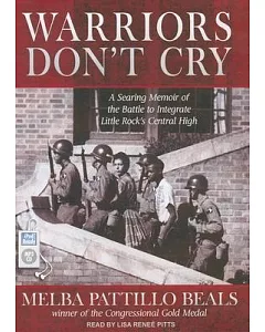 Warriors Don’t Cry: A Searing Memoir of the Battle to Integrate Little Rock’s Central High