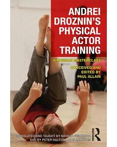 Andrei Droznin’s Physical Actor Training: A Russian Masterclass
