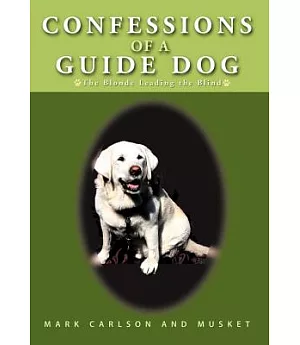 Confessions of a Guide Dog: The Blonde Leading the Blind