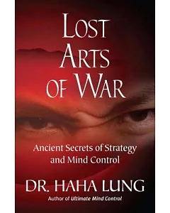 Lost Art of War: Ancient Secrets of Strategy and Mind Control