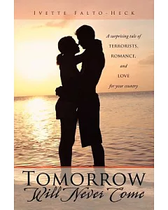 Tomorrow Will Never Come: A Surprising Tale of Terrorists, Romance, and Love for Your Country