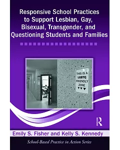 Responsive School Practices to Support Lesbian, Gay, Bisexual, Transgender, and Questioning Students and Families