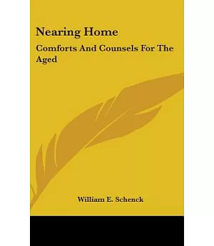 Nearing Home: Comforts and Counsels for the Aged