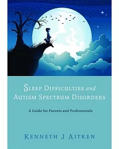 Sleep Difficulties and Autism Spectrum Disorders: A Guide for Parents and Professionals