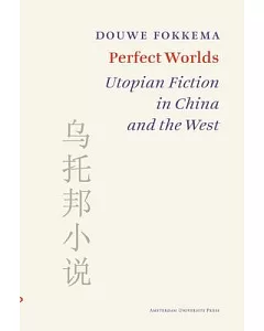 Perfect Worlds: Utopian Fiction in China and the West