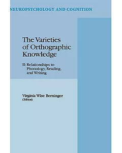 The Varieties of Orthographic Knowledge: Relationships to Phonology, Reading, and Writing