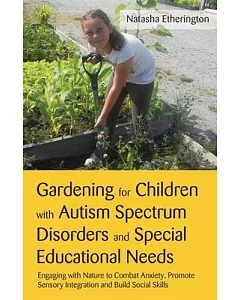 Gardening for Children With Autism Spectrum Disorders and Special Educational Needs: Engaging With Nature to Combat Anxiety, Pro