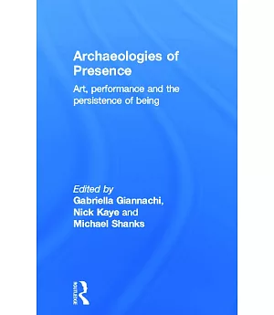 Archaeologies of Presence: Art, Performance and the Persistence of Being