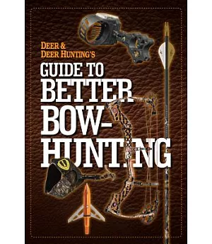 Deer & Deer Hunting’s Guide to Better Bow-Hunting