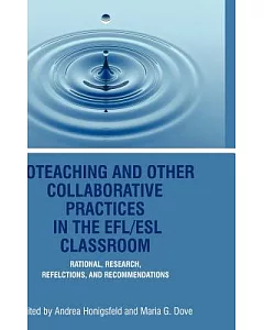 Co-Teaching and Other Collaborative Practices in the EFL/ESL Classroom: Rationale, Research, Reflections, and Recommendations