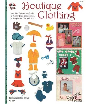 Boutique Clothing: 100+ Mini Patterns for Simple Felt Clothing and Accessories... for Scrapbooks, Cards & More