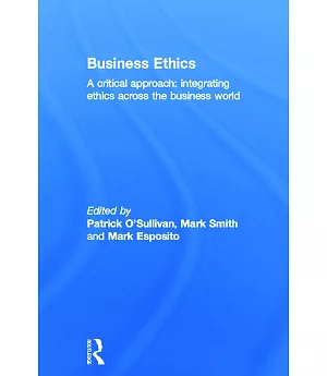 Business Ethics: A Critical Approach: Integrating Ethics Across the Business World