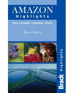 Bradt Highlights Amazon: Peru, Brazil, Colombia, Ecuador