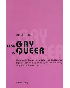 From Gay To Queer: Gay Male Identity In Selected Fiction By David Leavitt And In Tony Kushner’s Play ”angels In America I-ii”