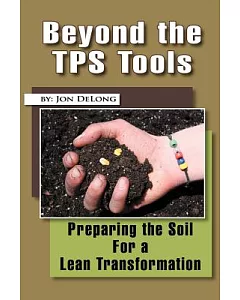 Beyond the Tps Tools: Preparing the Soil for a Lean Transformation