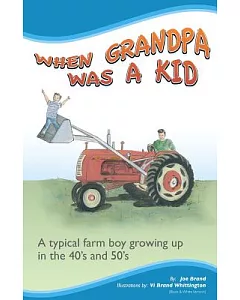 When Grandpa Was a Kid: A Typical Farm Boy Growing Up in the 40’s and 50’s