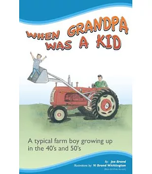 When Grandpa Was a Kid: A Typical Farm Boy Growing Up in the 40’s and 50’s
