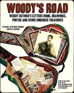 Woody’s Road: Woody Guthrie’s Letters Home, Drawings, Photos, and Other Unburied Treasures