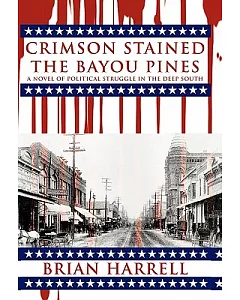 Crimson Stained the Bayou Pines: A Novel of Political Struggle in the Deep South