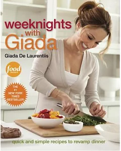 Weeknights With Giada: Quick and Simple Recipes to Revamp Dinner