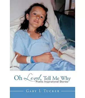 Oh Lord, Tell Me Why: Poetic Inspirational Stories