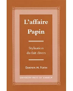 L’Affaire Papin: Stylisation Du Fait Divers