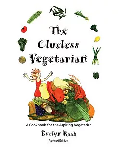 The Clueless Vegetarian: A Cookbook for the Aspiring Vegetarian