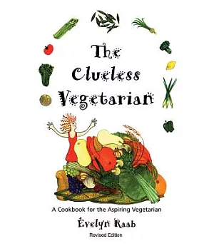 The Clueless Vegetarian: A Cookbook for the Aspiring Vegetarian