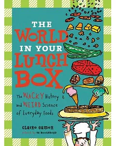 The World in Your Lunch Box: The Wacky History and Weird Science of Everyday Foods