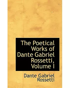 The Poetical Works of dante gabriel Rossetti