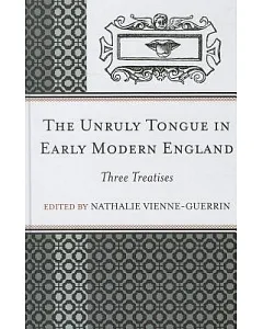 The Unruly Tongue in Early Modern England: Three Treatises