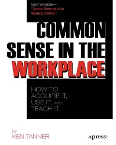 Common Sense: Get It, Use It, and Teach It in the Workplace