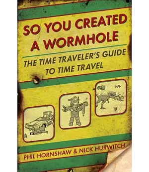 So You Created A Wormhole: A Time Traveler’s Guide to Time Travel