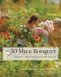 The 50 Mile Bouquet: Seasonal, Local and Sustainable Flowers