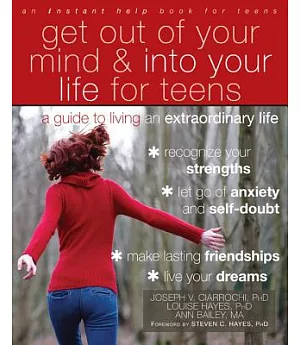 Get Out of Your Mind & into Your Life for Teens: A Guide to Living an Extraordinary Life