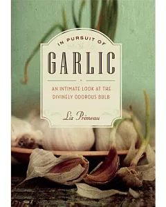 In Pursuit of Garlic: An Intimate Look at a Divinely Odorous Bulb
