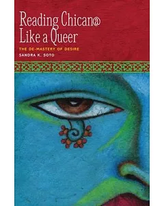 Reading Chicana Like a Queer: The De-Mastery of Desire