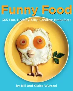 Funny Food: 365 Fun, Healthy, Silly, Creative Breakfasts