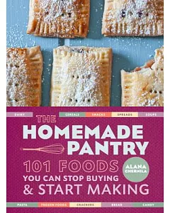 The Homemade Pantry: 101 Foods You Can Stop Buying & Start Making