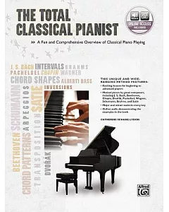 The Total Classical Pianist: A Fun and Comprehensive Overview of Classical Piano Playing