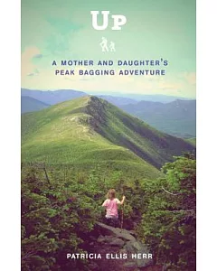 Up: A Mother and Daughter’s Peakbagging Adventure