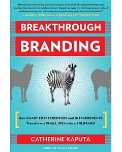 Breakthrough Branding: How SMART ENTREPRENEURS and INTRAPRENEURS Transform a SMalL IDEA into a BIG BRAND