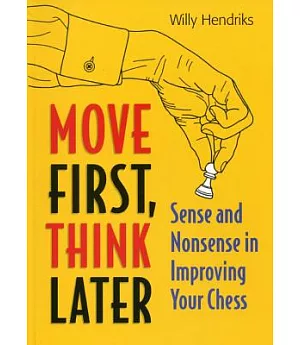 Move First, Think Later: Sense and Nonsense in Improving Your Chess