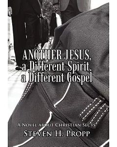 Another Jesus, a Different Spirit, a Different Gospel: A Novel About Christian Sects