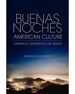 Buenas Noches, American Culture: Latina/O Aesthetics of Night