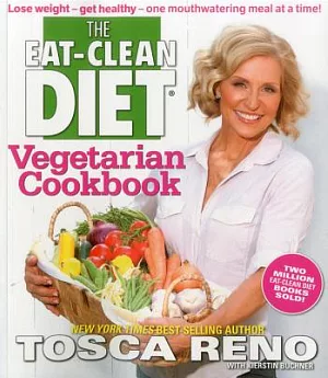 The Eat-Clean Diet Vegetarian Cookbook: Lose Weight - Get Healthy - One Mouthwatering Meal a a Time!